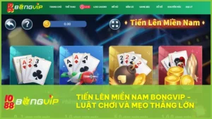 Chinh phục Tiến Lên Miền Nam tại BongVip: Chiến thuật và bí kíp từ cao thủ 1 Tiến Lên Miền Nam BongVip là nơi hội tụ giải trí và chiến thuật cho mọi cược thủ yêu thích game bài
